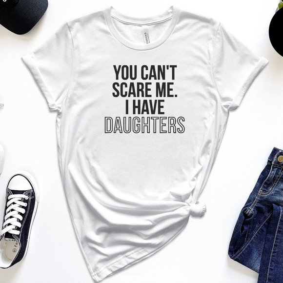You Can't Scare Me, I Have Daughters - Picture 1 of 2